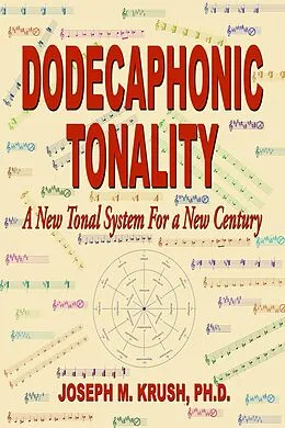 E-Book (epub) Dodecaphonic Tonality - A New Tonal System For a New Century von Joseph M. Krush D.