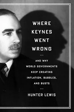 E-Book (epub) Where Keynes Went Wrong von Hunter Lewis