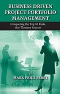 E-Book (epub) Business Driven Project Portfolio Management von Mark Perry
