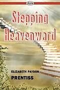 Kartonierter Einband Stepping Heavenward von Elizabeth Payson Prentiss