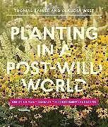 Fester Einband Planting in a Post-Wild World von West Claudia, Rainer Thomas