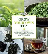 Kartonierter Einband Grow Your Own Tea von Christine Parks, Susan M. Walcott