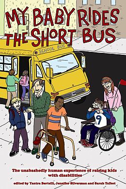 E-Book (epub) My Baby Rides the Short Bus von Jennifer Silverman, Sara Talbot, Yantra Bertelli