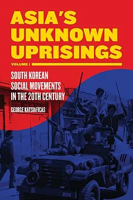 E-Book (epub) Asia's Unknown Uprisings Volume 1 von George Katsiaficas