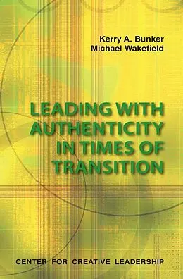 E-Book (epub) Leading With Authenticity In Times Of Transition von Kerry Bunker, Michael Wakefield