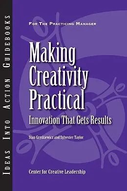 E-Book (epub) Making Creativity Practical: Innovation That Gets Results von Stan Gryskiewicz, Sylvester Taylor
