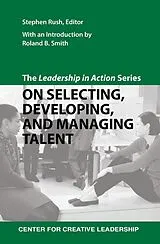 E-Book (epub) The Leadership in Action Series: On Selecting, Developing, and Managing Talent von Stephen Rush