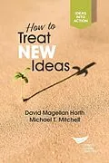 E-Book (epub) How to Treat New Ideas von David Magellan Horth, Michael T Mitchell