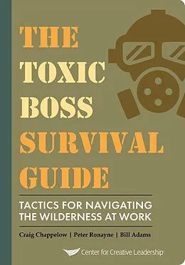 E-Book (epub) The Toxic Boss Survival Guide - Tactics for Navigating the Wilderness at Work von Craig Chappelow, Peter Ronayne, Bill Adams