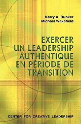 E-Book (epub) Leading With Authenticity in Times of Transition (French Canadian) von Kerry A Bunker, Michael Wakefield