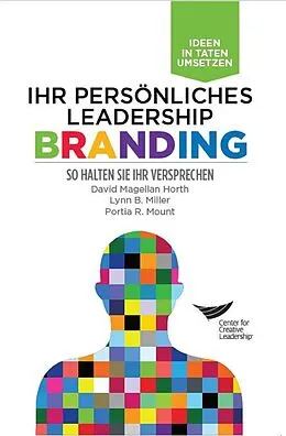 E-Book (epub) Leadership Brand: Deliver on Your Promise (German) von David Magellan Horth, Lynn B. Miller, Portia R. Mount