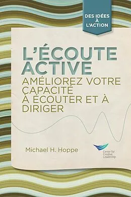 E-Book (epub) Active Listening: Improve Your Ability to Listen and Lead, First Edition (French) von Michael H. Hoppe
