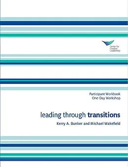 E-Book (epub) Leading Through Transitions Participant Workbook One-Day Workshop von Kerry A. Bunker, Michael Wakefield