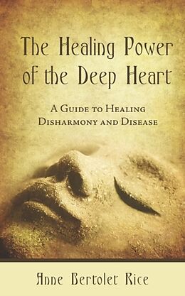 Couverture cartonnée The Healing Power of the Deep Heart de Anne Bertolet Rice
