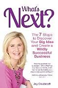 Couverture cartonnée What's Next? the 7 Steps to Discover Your Big Idea and Create a Wildly Successful Business de Joy Chudacoff