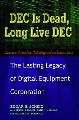 E-Book (epub) DEC Is Dead, Long Live DEC von Edgar H. Schein, Paul J. Kampas, Peter S. Delisi