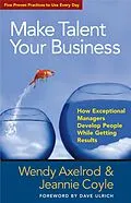 E-Book (epub) Make Talent Your Business von Wendy Axelrod, Jeannie Coyle