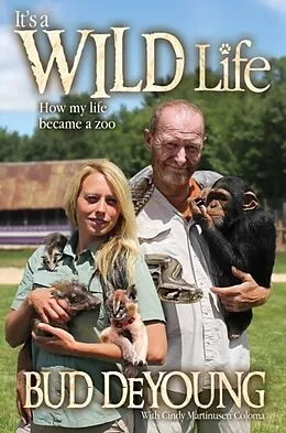 E-Book (pdf) It's a Wild Life: How My Life Became a Zoo von Bud DeYoung