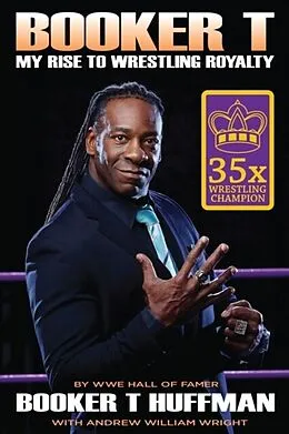 E-Book (pdf) Booker T: My Rise To Wrestling Royalty von Booker T Huffman, Andrew William Wright