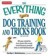 Kartonierter Einband The Everything Dog Training and Tricks Book: All You Need to Turn Even the Most Mischievous Pooch Into a Well-Behaved Pet von Gerilyn J. Bielakiewicz
