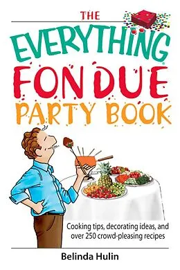 E-Book (epub) The Everything Fondue Party Book von Belinda Hulin