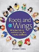 Couverture cartonnée Roots and Wings: Affirming Culture and Preventing Bias in Early Childhood de Stacey York