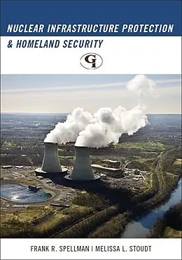 E-Book (epub) Nuclear Infrastructure Protection and Homeland Security von Frank R. Spellman, Melissa L. Stoudt
