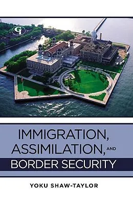 E-Book (epub) Immigration, Assimilation, and Border Security von Yoku Shaw-Taylor, Lorraine McCall