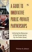 Fester Einband Guide to Innovative Public-Private Partnerships von Thomas A. Cellucci