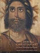Fester Einband The Dawn of Christian Art - In Panel Painings and Icons von Thomas F. Mathews, Norman Muller