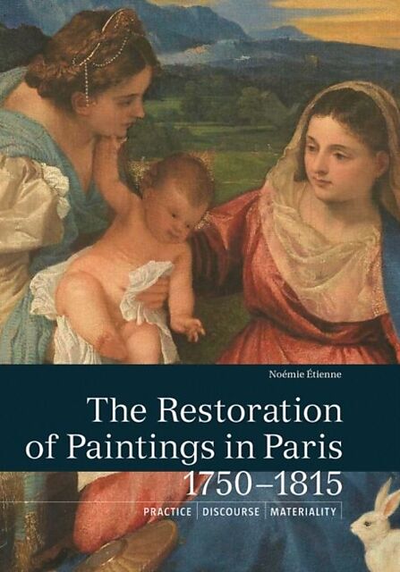 The Restoration of Paintings in Paris, 1750-1815
