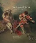 E-Book (epub) Watteau at Work von Beeny Emily A. Beeny, Gasparotto Davide Gasparotto, Rand Richard Rand