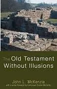 Kartonierter Einband The Old Testament Without Illusions von John L. Mckenzie