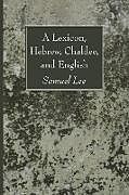 Couverture cartonnée A Lexicon, Hebrew, Chaldee, and English de Samuel Lee