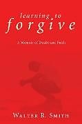 Couverture cartonnée Learning to Forgive de Walter R. Smith