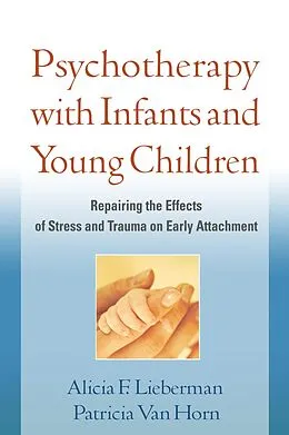 E-Book (epub) Psychotherapy with Infants and Young Children von Alicia F. Lieberman, Patricia Van Horn