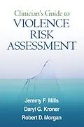 E-Book (epub) Clinician's Guide to Violence Risk Assessment von Jeremy F. Mills, Daryl G. Kroner, Robert D. Morgan