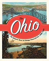 Kartonierter Einband The Ohio: The Historic River in Vintage Postcard Art, 1900-1960 von John Jakle, Dannell McCollum