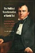 Couverture cartonnée The Political Transformation of David Tod: Governing Ohio During the Height of the Civil War de Joseph Lambert Jr