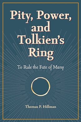 Couverture cartonnée Pity, Power, and Tolkien's Ring: To Rule the Fate of Many de Thomas P. Hillman