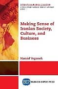 Couverture cartonnée Making Sense of Iranian Society, Culture, and Business de K. H. Yeganeh