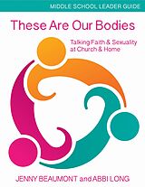 eBook (epub) These Are Our Bodies, Middle School Leader Guide de Jenny Beaumont, Abbi Long