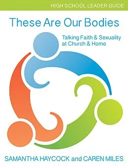 E-Book (epub) These Are Our Bodies, High School Leader Guide von Samantha Haycock, Caren Miles