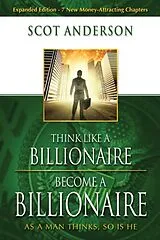 Kartonierter Einband Think Like a Billionaire, Become a Billionaire von Scot Anderson