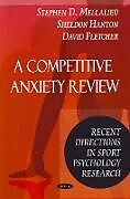 Couverture cartonnée Competitive Anxiety Review de Stephen D Mellalieu, Sheldon Hanton, David Fletcher