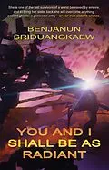 E-Book (epub) You and I Shall Be as Radiant von Benjanun Sriduangkaew