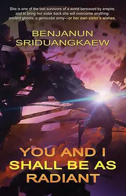 E-Book (epub) You and I Shall Be as Radiant von Benjanun Sriduangkaew