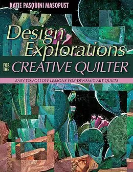 E-Book (epub) Design Explorations for the Creative Quilter von Katie Pasquini Masopust