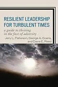 E-Book (epub) Resilient Leadership for Turbulent Times von Jerry L. Patterson, George A. Goens, Diane E. Reed