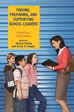 E-Book (epub) Finding, Preparing, and Supporting School Leaders von Sharon Conley, Bruce S. Cooper